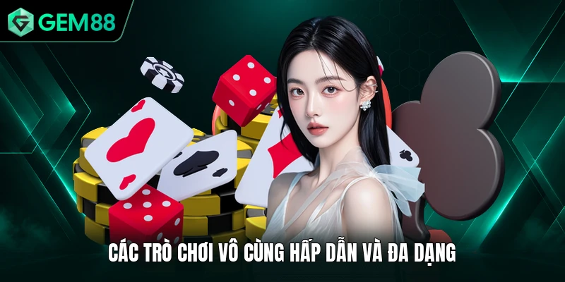 Casino GEM88 2 Các trò chơi vô cùng hấp dẫn và đa dạng