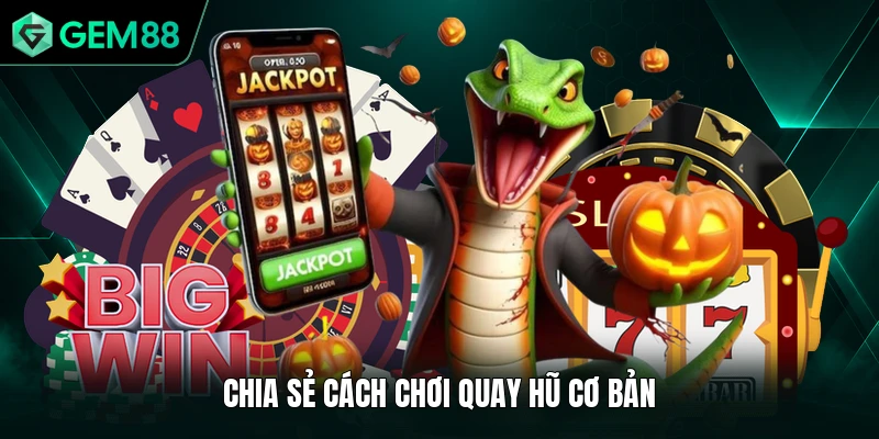 Nổ Hũ 90 - Đỉnh Cao Quay Thưởng Săn Jackpot Khủng 2026 2 Chia sẻ cách chơi quay hũ cơ bản