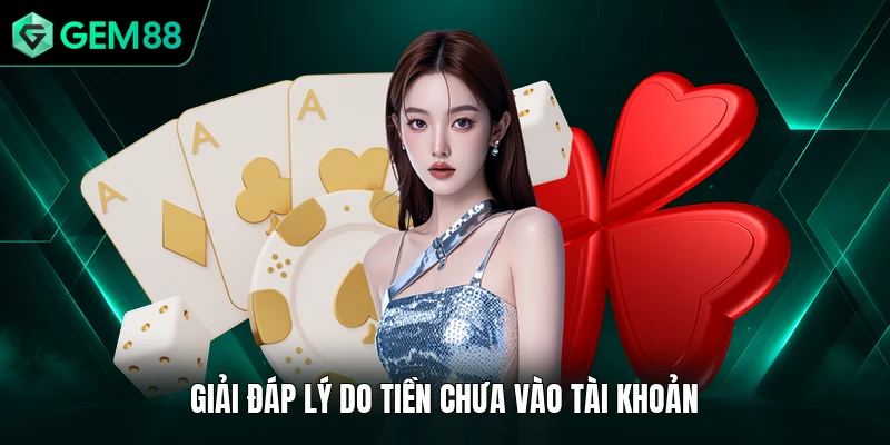 Vấn Đề Thường Gặp 2 Giải đáp lý do tiền chưa vào tài khoản