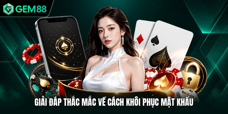 Giải đáp thắc mắc về cách khôi phục mật khẩu