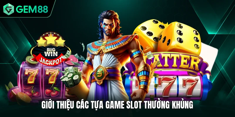 Nổ Hũ 90 - Đỉnh Cao Quay Thưởng Săn Jackpot Khủng 2026 3 Giới thiệu các tựa game slot thưởng khủng