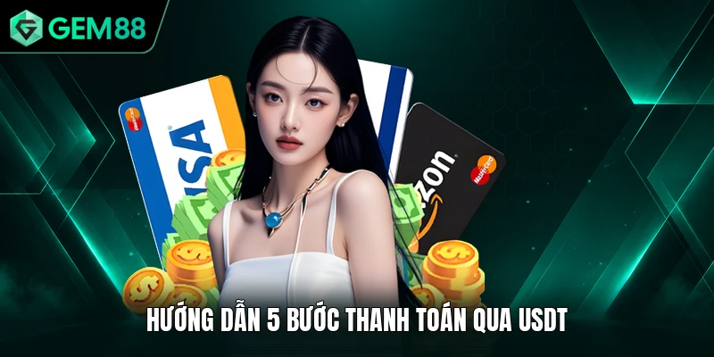 Nạp Tiền GEM88 2 Hướng dẫn 5 bước thanh toán qua USDT