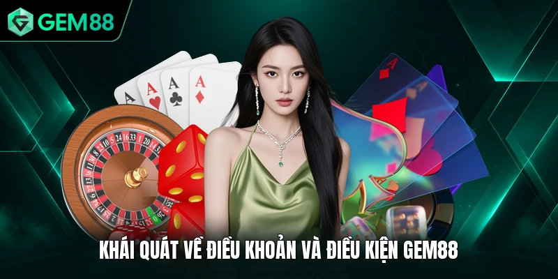Điều Khoản Và Điều Kiện 1 Khái quát về điều khoản và điều kiện GEM88
