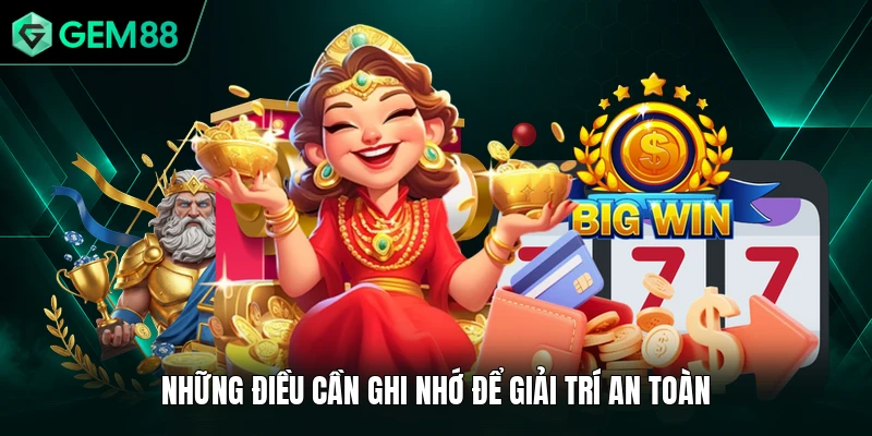 Nổ Hũ GEM88 3 Những điều cần ghi nhớ để giải trí an toàn