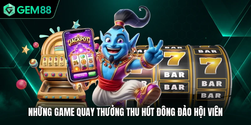 Nổ Hũ GEM88 2 Những game quay thưởng thu hút đông đảo hội viên