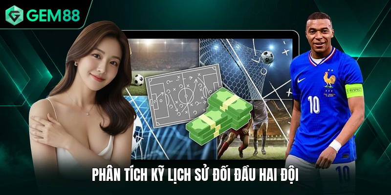 Kèo Euro - Bí Kíp Để Nhận Định Được Tỷ Số Chuẩn Xác 3 Phân tích kỹ lịch sử đối đầu hai đội