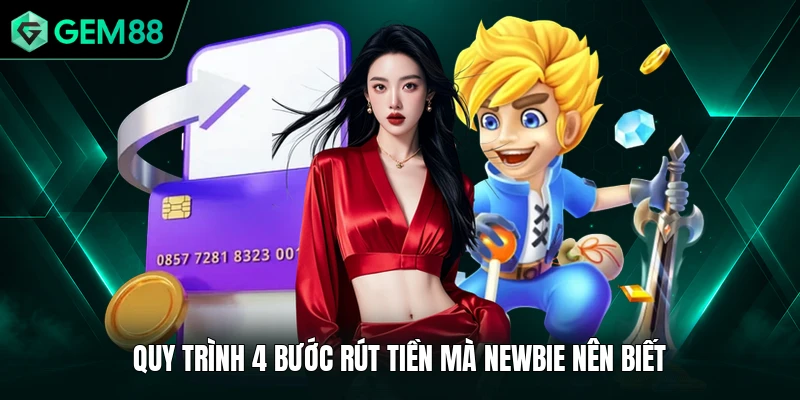 Quy trình 4 bước rút tiền mà newbie nên biết