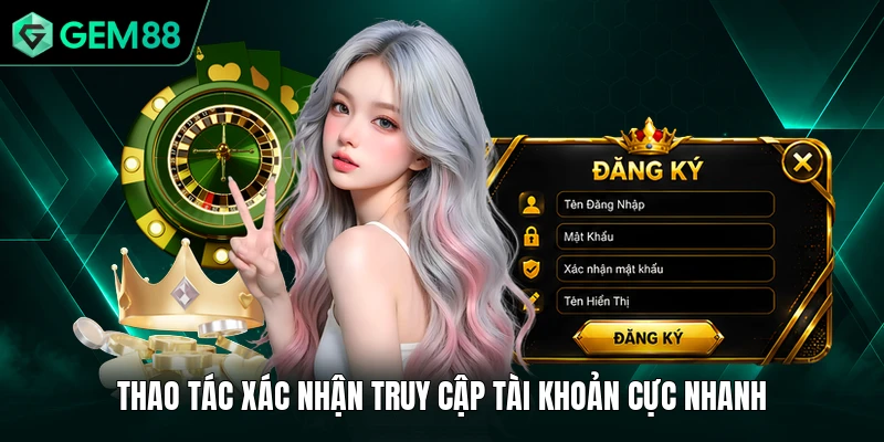 Đăng Nhập GEM88 2 Thao tác xác nhận truy cập tài khoản cực nhanh