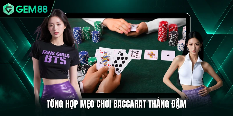 Baccarat GEM88 - Bí Quyết Chiến Thắng Rinh Thưởng Lớn 3 Tổng hợp mẹo chơi Baccarat thắng đậm