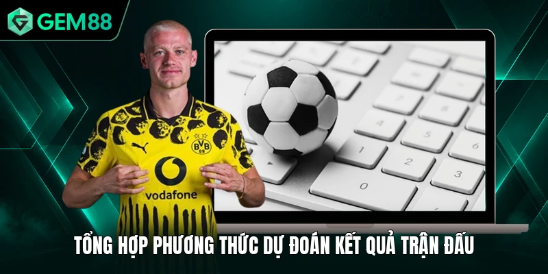 Thể Thao GEM88 3 Tổng hợp phương thức dự đoán kết quả trận đấu