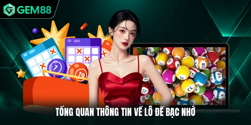 Lô Đề Bạc Nhớ - Hướng Dẫn Cách Tra Để Đánh Chuẩn Nhịp 1 Tổng quan thông tin về lô đề bạc nhớ