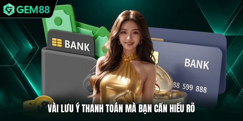 Nạp Tiền GEM88 3 Vài lưu ý thanh toán mà bạn cần hiểu rõ