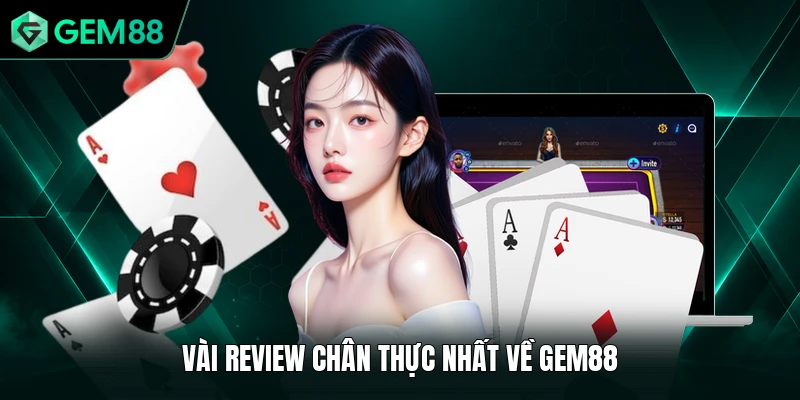 Vài review chân thực nhất về GEM88