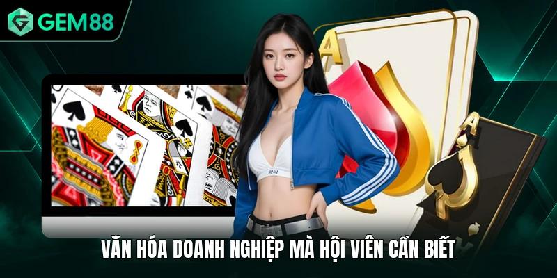 Giới Thiệu GEM88 3 Văn hóa doanh nghiệp mà hội viên cần biết